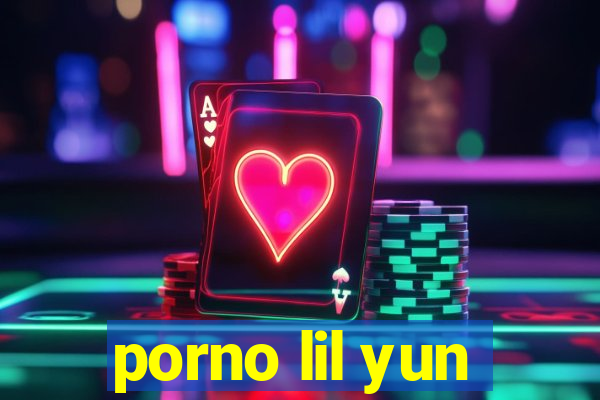 porno lil yun